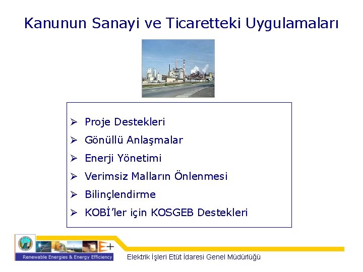 Kanunun Sanayi ve Ticaretteki Uygulamaları Ø Proje Destekleri Ø Gönüllü Anlaşmalar Ø Enerji Yönetimi