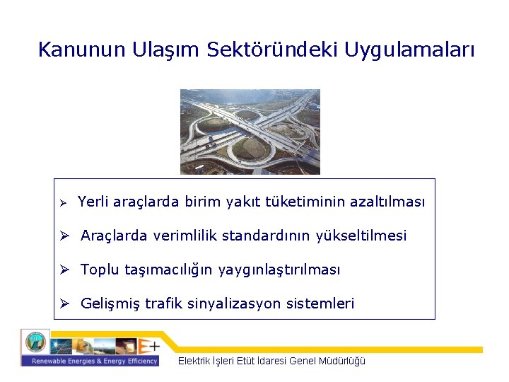 Kanunun Ulaşım Sektöründeki Uygulamaları Ø Yerli araçlarda birim yakıt tüketiminin azaltılması Ø Araçlarda verimlilik