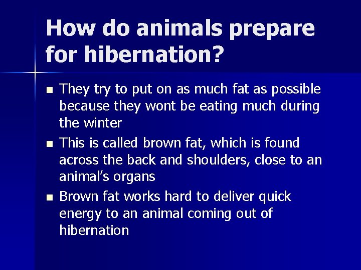 How do animals prepare for hibernation? n n n They try to put on