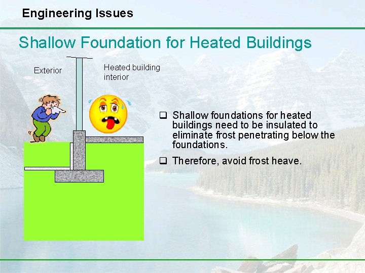 Engineering Issues Shallow Foundation for Heated Buildings Exterior Heated building interior q Shallow foundations