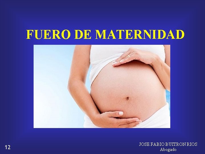 FUERO DE MATERNIDAD 12 JOSE FABIO BUITRON RIOS Abogado 