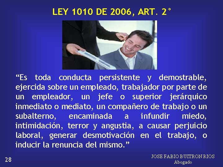 LEY 1010 DE 2006, ART. 2° “Es toda conducta persistente y demostrable, ejercida sobre