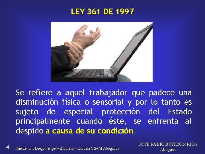 LEY 361 DE 1997 Se refiere a aquel trabajador que padece una disminución física