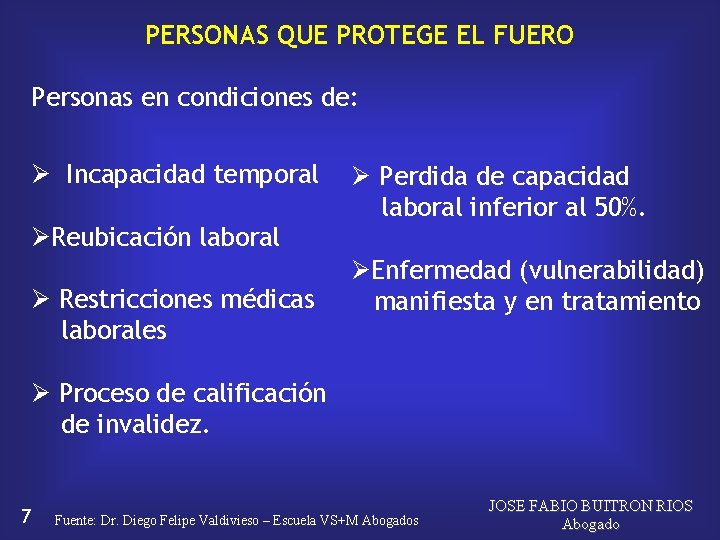 PERSONAS QUE PROTEGE EL FUERO Personas en condiciones de: Ø Incapacidad temporal ØReubicación laboral