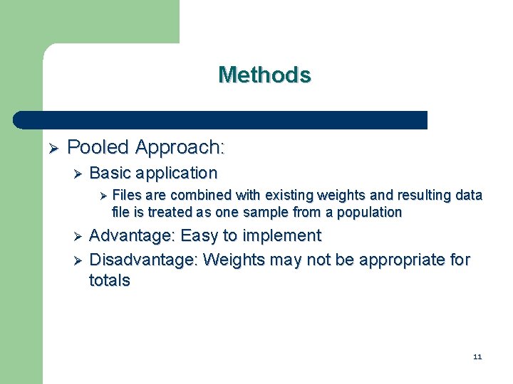 Methods Ø Pooled Approach: Ø Basic application Ø Files are combined with existing weights