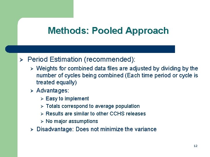 Methods: Pooled Approach Ø Period Estimation (recommended): Ø Ø Weights for combined data files