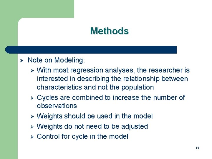 Methods Ø Note on Modeling: Ø With most regression analyses, the researcher is interested