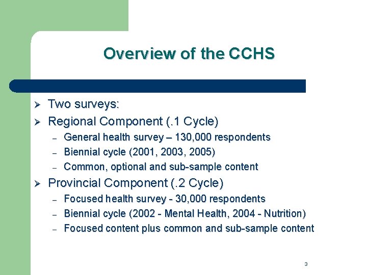 Overview of the CCHS Ø Ø Two surveys: Regional Component (. 1 Cycle) –