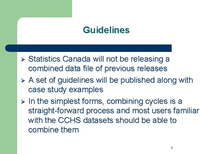 Guidelines Ø Ø Ø Statistics Canada will not be releasing a combined data file