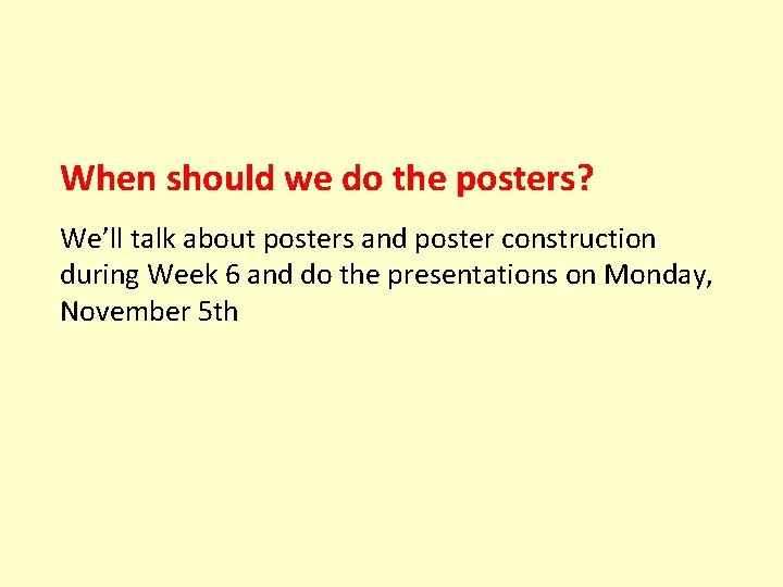 When should we do the posters? We’ll talk about posters and poster construction during