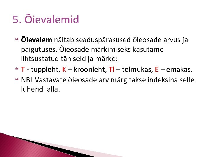 5. Õievalemid Õievalem näitab seaduspärasused õieosade arvus ja paigutuses. Õieosade märkimiseks kasutame lihtsustatud tähiseid