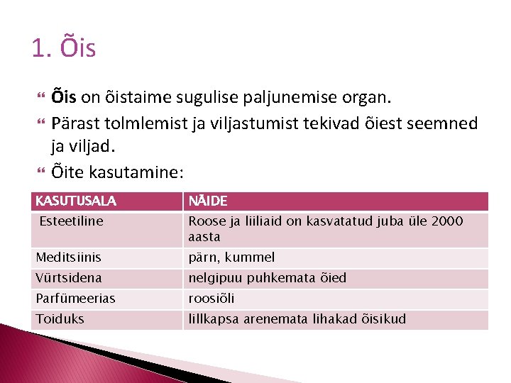 1. Õis on õistaime sugulise paljunemise organ. Pärast tolmlemist ja viljastumist tekivad õiest seemned