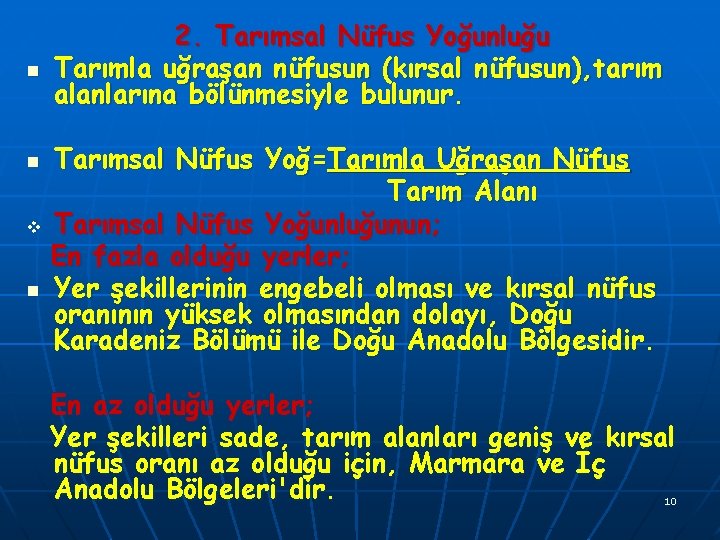 n 2. Tarımsal Nüfus Yoğunluğu Tarımla uğraşan nüfusun (kırsal nüfusun), tarım alanlarına bölünmesiyle bulunur.