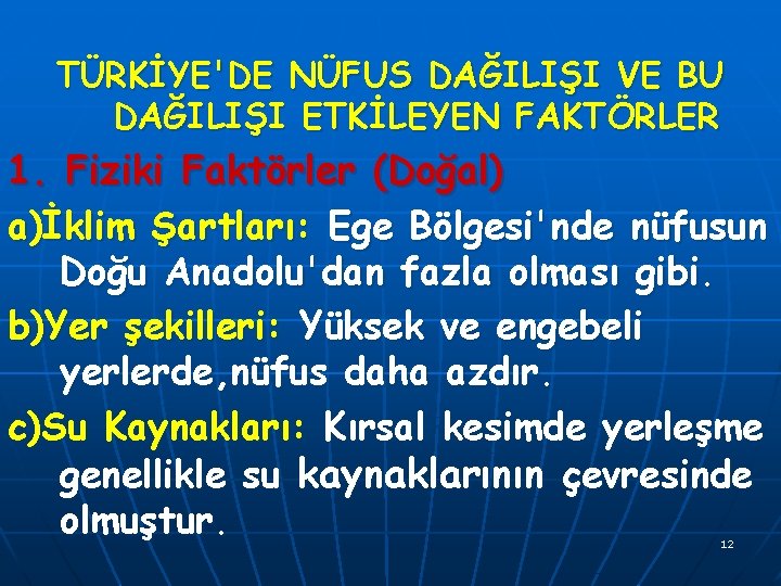 TÜRKİYE'DE NÜFUS DAĞILIŞI VE BU DAĞILIŞI ETKİLEYEN FAKTÖRLER 1. Fiziki Faktörler (Doğal) a)İklim Şartları: