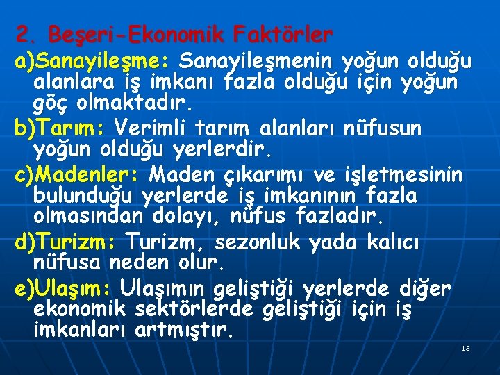 2. Beşeri-Ekonomik Faktörler a)Sanayileşme: Sanayileşmenin yoğun olduğu alanlara iş imkanı fazla olduğu için yoğun