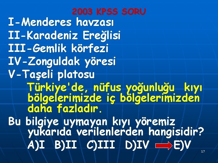 2003 KPSS SORU I-Menderes havzası II-Karadeniz Ereğlisi III-Gemlik körfezi IV-Zonguldak yöresi V-Taşeli platosu Türkiye'de,