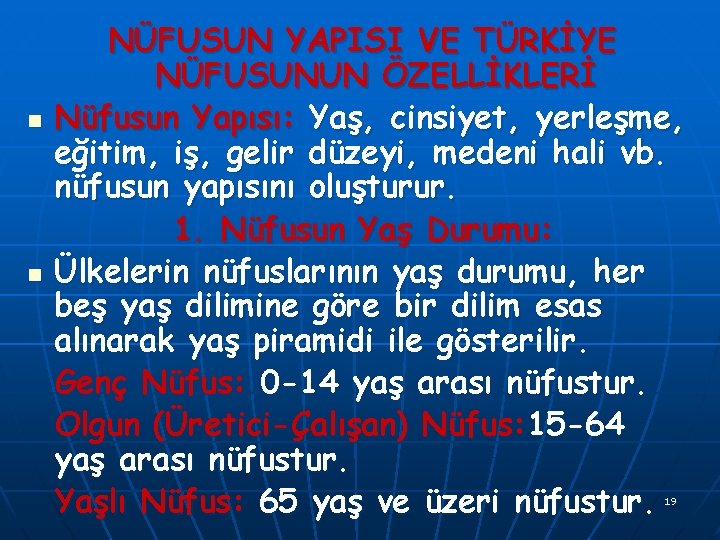 n n NÜFUSUN YAPISI VE TÜRKİYE NÜFUSUNUN ÖZELLİKLERİ Nüfusun Yapısı: Yaş, cinsiyet, yerleşme, eğitim,