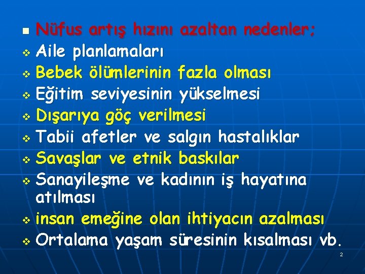 Nüfus artış hızını azaltan nedenler; v Aile planlamaları v Bebek ölümlerinin fazla olması v