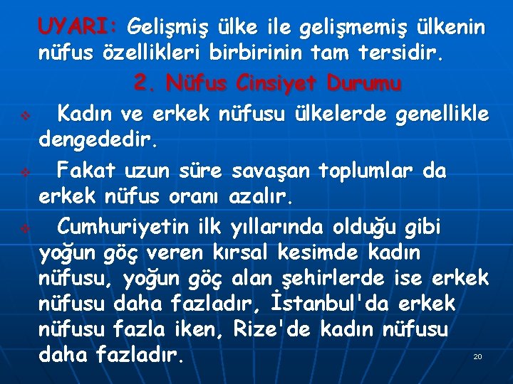 UYARI: Gelişmiş ülke ile gelişmemiş ülkenin nüfus özellikleri birbirinin tam tersidir. 2. Nüfus Cinsiyet