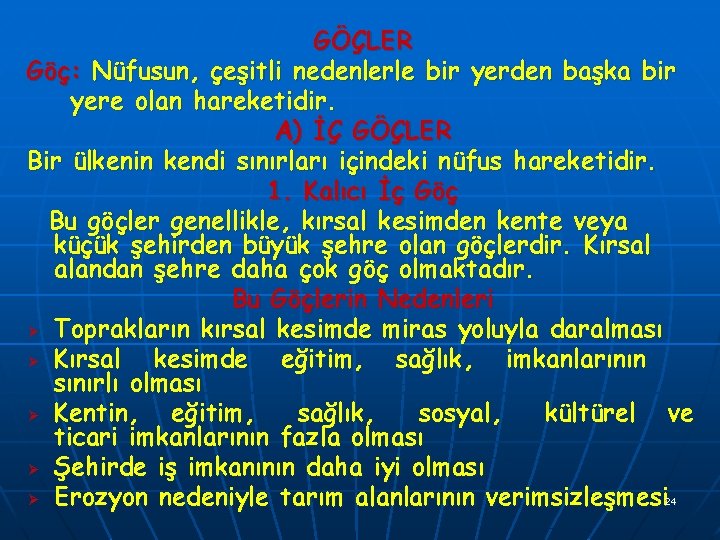 GÖÇLER Göç: Nüfusun, çeşitli nedenlerle bir yerden başka bir yere olan hareketidir. A) İÇ