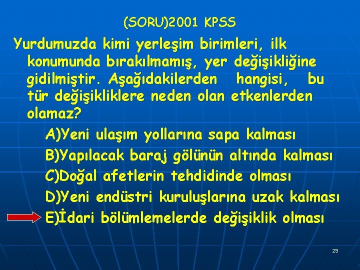 (SORU)2001 KPSS Yurdumuzda kimi yerleşim birimleri, ilk konumunda bırakılmamış, yer değişikliğine gidilmiştir. Aşağıdakilerden hangisi,