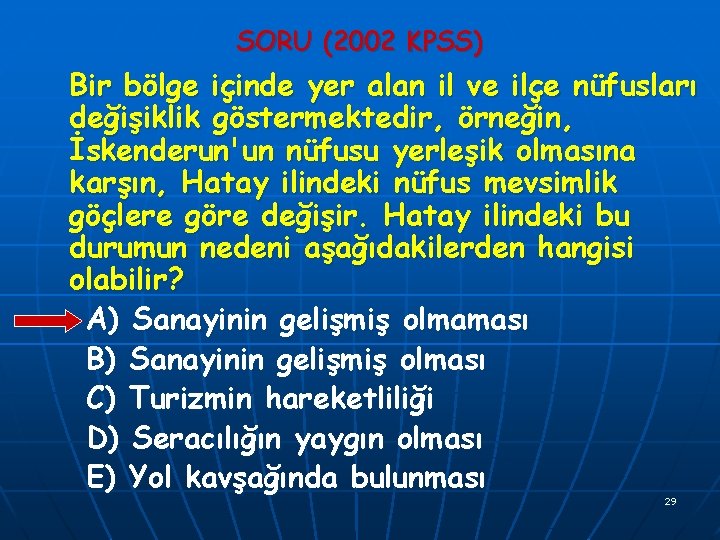 SORU (2002 KPSS) Bir bölge içinde yer alan il ve ilçe nüfusları değişiklik göstermektedir,