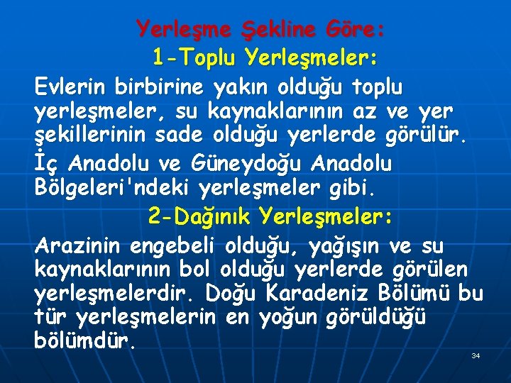 Yerleşme Şekline Göre: 1 -Toplu Yerleşmeler: Evlerin birbirine yakın olduğu toplu yerleşmeler, su kaynaklarının