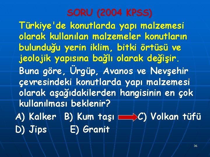 SORU (2004 KPSS) Türkiye'de konutlarda yapı malzemesi olarak kullanılan malzemeler konutların bulunduğu yerin iklim,