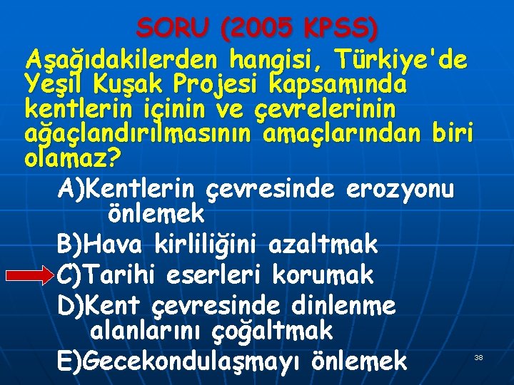 SORU (2005 KPSS) Aşağıdakilerden hangisi, Türkiye'de Yeşil Kuşak Projesi kapsamında kentlerin içinin ve çevrelerinin