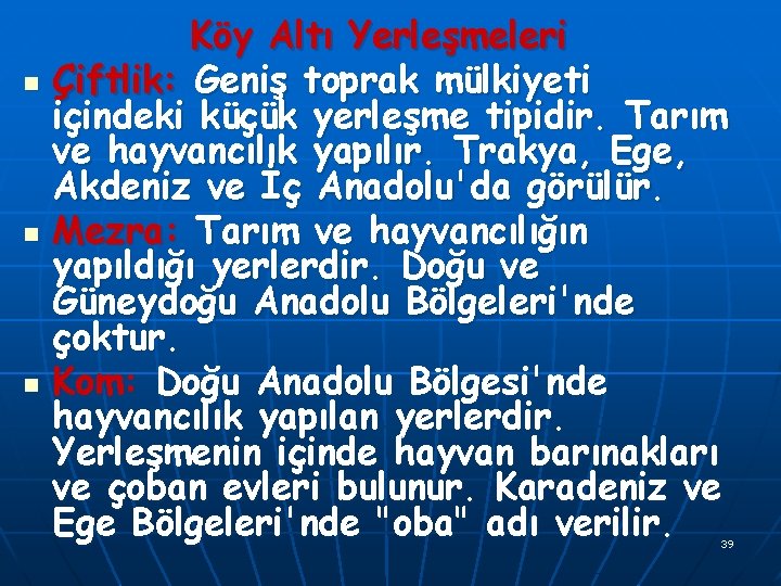 n n n Köy Altı Yerleşmeleri Çiftlik: Geniş toprak mülkiyeti içindeki küçük yerleşme tipidir.