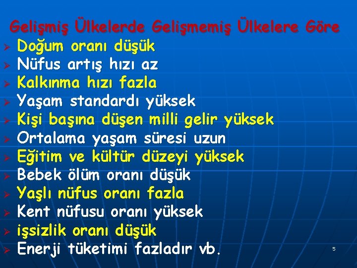 Gelişmiş Ülkelerde Gelişmemiş Ülkelere Göre Ø Doğum oranı düşük Ø Nüfus artış hızı az