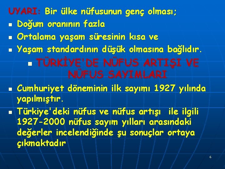 UYARI: Bir ülke nüfusunun genç olması; n Doğum oranının fazla n Ortalama yaşam süresinin