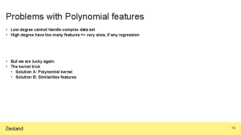 Problems with Polynomial features • Low degree cannot handle complex data set • High
