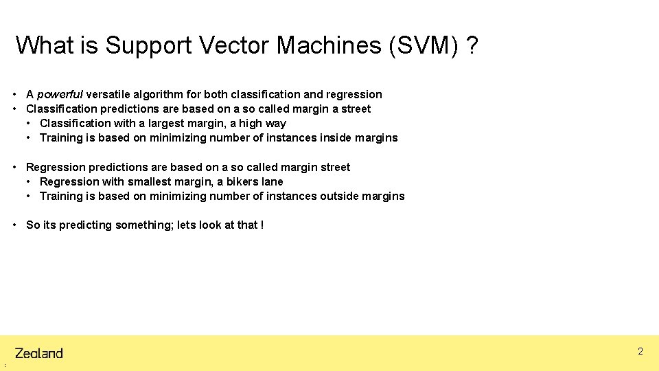 What is Support Vector Machines (SVM) ? • A powerful versatile algorithm for both