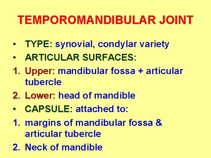 TEMPOROMANDIBULAR JOINT • • 1. 2. TYPE: synovial, condylar variety ARTICULAR SURFACES: Upper: mandibular TEMPOROMANDIBULAR JOINT • • 1. 2. TYPE: synovial, condylar variety ARTICULAR SURFACES: Upper: mandibular