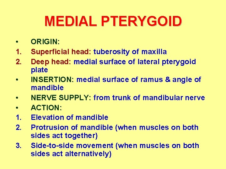 MEDIAL PTERYGOID • 1. 2. • • • 1. 2. 3. ORIGIN: Superficial head: