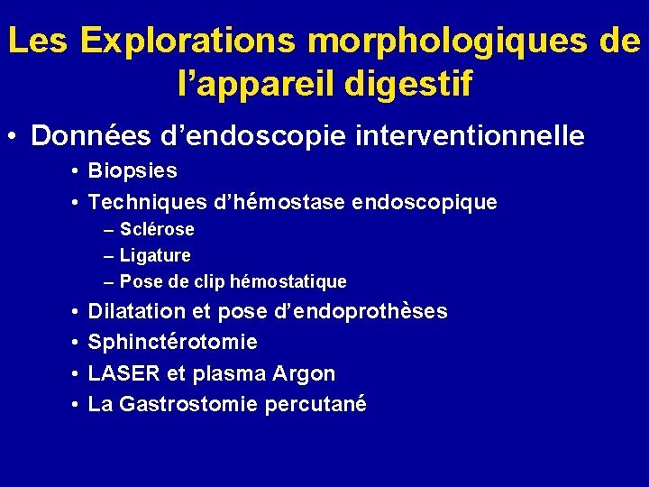 Les Explorations morphologiques de l’appareil digestif • Données d’endoscopie interventionnelle • Biopsies • Techniques