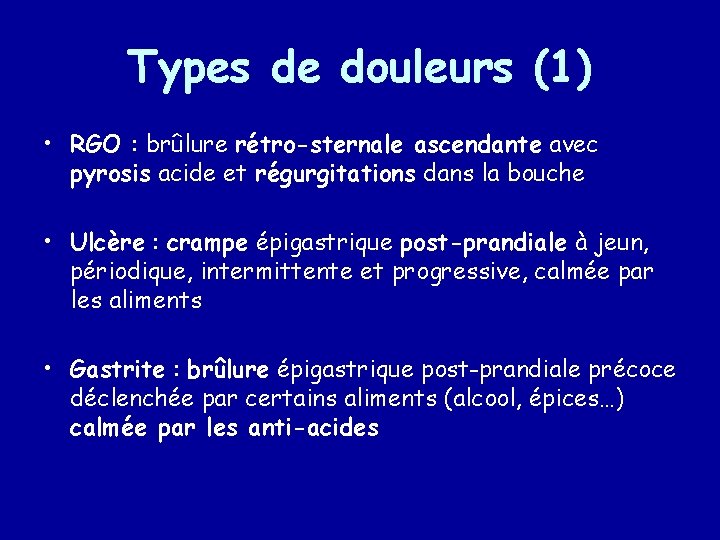 Types de douleurs (1) • RGO : brûlure rétro-sternale ascendante avec pyrosis acide et