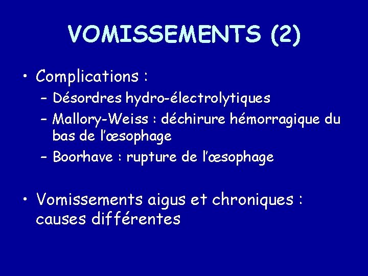 VOMISSEMENTS (2) • Complications : – Désordres hydro-électrolytiques – Mallory-Weiss : déchirure hémorragique du