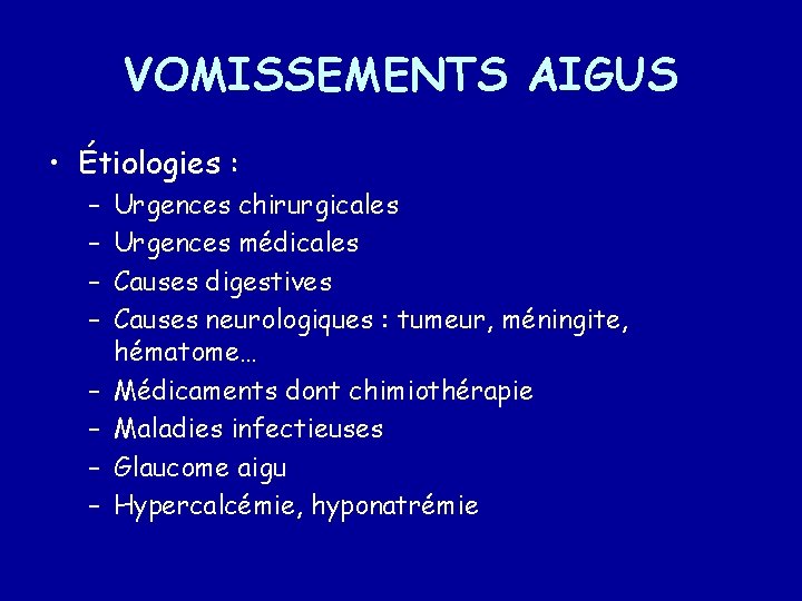 VOMISSEMENTS AIGUS • Étiologies : – – – – Urgences chirurgicales Urgences médicales Causes