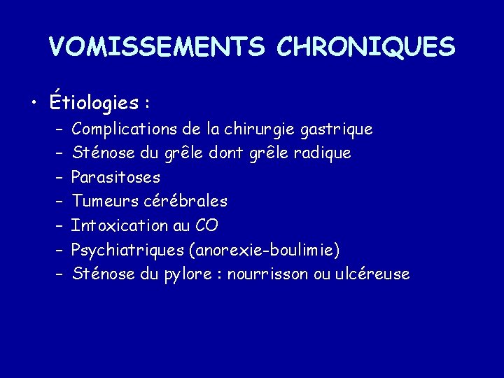 VOMISSEMENTS CHRONIQUES • Étiologies : – – – – Complications de la chirurgie gastrique