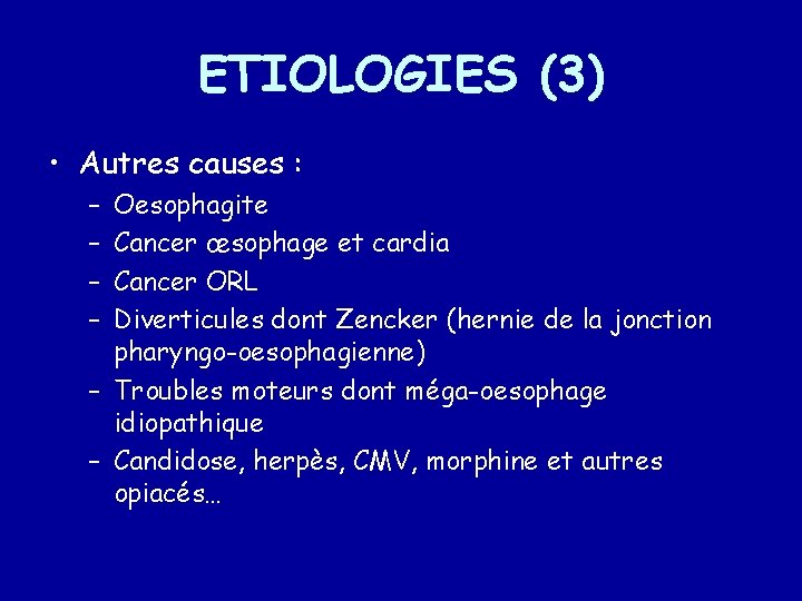 ETIOLOGIES (3) • Autres causes : – – Oesophagite Cancer œsophage et cardia Cancer