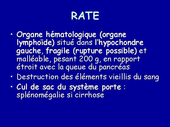 RATE • Organe hématologique (organe lymphoïde) situé dans l’hypochondre gauche, fragile (rupture possible) et