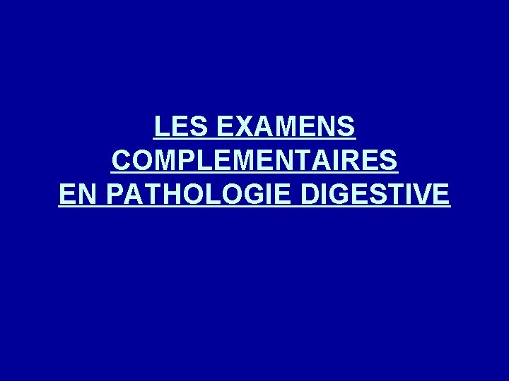 LES EXAMENS COMPLEMENTAIRES EN PATHOLOGIE DIGESTIVE 