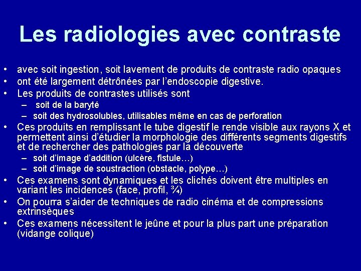 Les radiologies avec contraste • avec soit ingestion, soit lavement de produits de contraste
