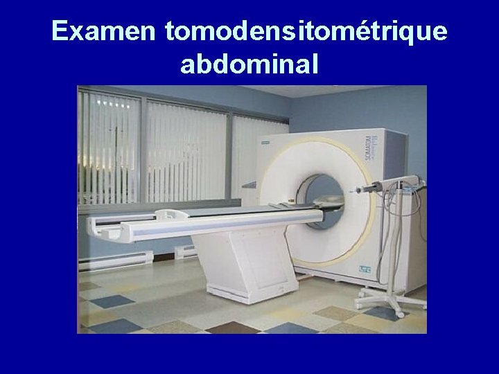 Examen tomodensitométrique abdominal 