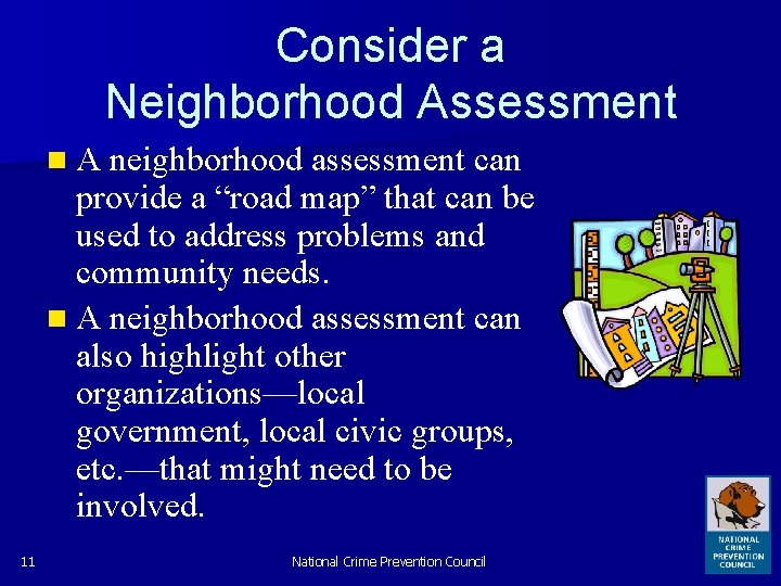 Consider a Neighborhood Assessment n A neighborhood assessment can provide a “road map” that