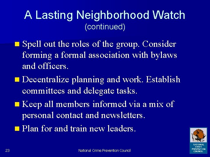 A Lasting Neighborhood Watch (continued) n Spell out the roles of the group. Consider