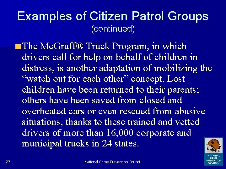 Examples of Citizen Patrol Groups (continued) The Mc. Gruff® Truck Program, in which drivers