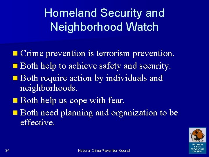 Homeland Security and Neighborhood Watch n Crime prevention is terrorism prevention. n Both help